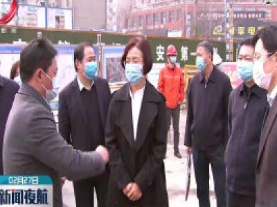 吴忠琼在南昌调研复工开工情况